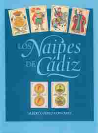LOS NAIPES DE CÁDIZ. UNA APROXIMACIÓN A LA HISTORIA Y EVOLUCIÓN DE LOS NAIPES Y NAIPEROS 1812-1940