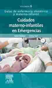 CUIDADOS MATERNO-INFANTILES EN EMERGENCIAS. GUÍAS DE ENFERMERÍA OBSTÉTRICA Y MATERNO-INFANTIL 6