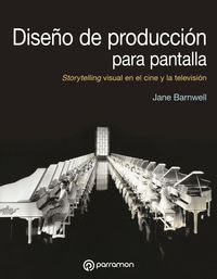 DISEÑO DE PRODUCCIÓN PARA PANTALLA. STORYTELLING VISUAL EN EL CINE Y LA TELEVISIÓN