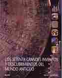 SETENTA GRANDES INVENTOS Y DESCUBRIMIENTOS DEL MUNDO ANTIGUO