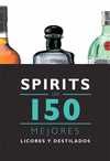SPIRITS. LOS 150 MEJORES LICORES Y DESTILADOS