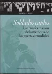 SOLDADOS CAIDOS. LA TRANSFORMACIÓN DE LA MEMORIA DE LAS GUERRAS MUNDIALES