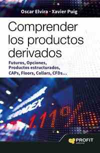 COMPRENDER LOS PRODUCTOS DERIVADOS. FUTUROS, OPCIONES, PRODUCTOS ESTRUCTURADOS, CAPS, FLOORS, COLLAR