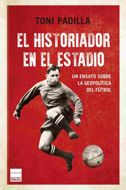 EL HISTORIADOR EN EL ESTADIO. UN ENSAYO SOBRE LA GEOPOLÍTICA DEL FÚTBOL