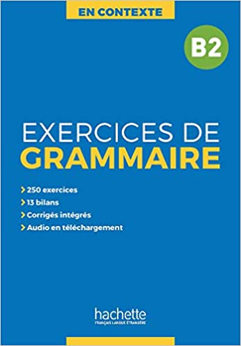 EXERCICES DE GRAMMAIRE EN CONTEXTE. B2