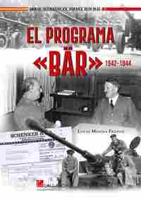 EL PROGRAMA BÄR 1942-1944. ARMAS DE HITLER PARA LA ESPAÑA DE FRANCO 1942-1944