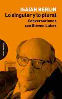 LO SINGULAR Y LO PLURAL. CONVERSACIONES CON STEVEN LUKES