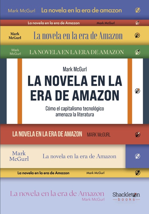LA NOVELA EN LA ERA DE AMAZON. CÓMO EL CAPITALISMO TECNOLÓGICO AMENAZA LA LITERATURA