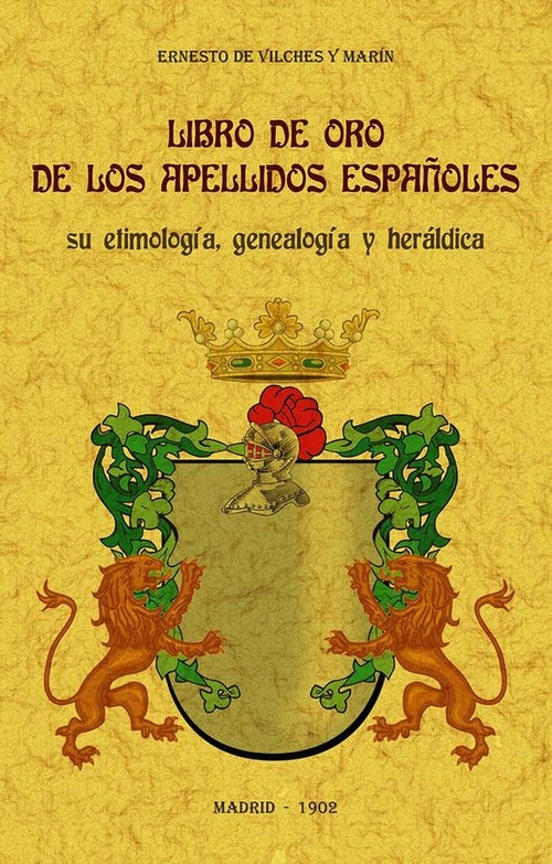 LIBRO DE ORO DE LOS APELLIDOS ESPAÑOLES: SU ETIMOLOGÍA, GENEALOGÍA Y HERÁLDICA..
