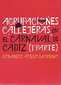 AGRUPACIONES CALLEJERAS EN EL CARNAVAL DE CADIZ (1ª PARTE)