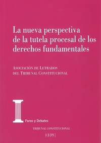 LA NUEVA PERSPECTIVA DE LA TUTELA PROCESAL DE LOS DERECHOS FUNDAMENTALES. ACTAS DE LAS XXII JORNADAS
