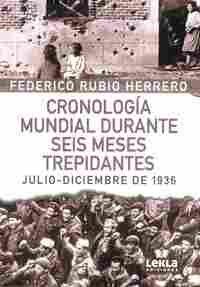 CRONOLOGÍA MUNDIAL DURANTE SEIS MESES TREPIDANTES. JULIO-DICIEMBRE DE 1936