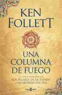 UNA COLUMNA DE FUEGO (SAGA LOS PILARES DE LA TIERRA 3)