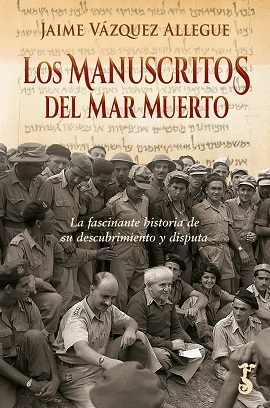 LOS MANUSCRITOS DEL MAR MUERTO. LA FASCINANTE HISTORIA DE SU DESCRUBRIMIENTO Y DISPUTA