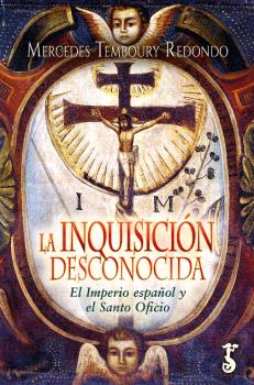 INQUISICIÓN DESCONOCIDA, LA. EL IMPERIO ESPAÑOL Y EL SANTO OFICIO