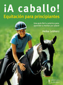 ¡ A CABALLO ! : EQUITACION PARA PRINCIPIANTES