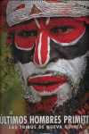 ULTIMOS HOMBRES PRIMITIVOS, LOS. LAS TRIBUS DE NUEVA GUINEA