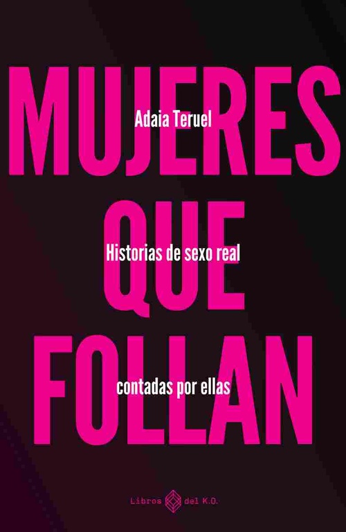 MUJERES QUE FOLLAN. HISTORIAS DE SEXO REAL CONTADAS POR ELLAS