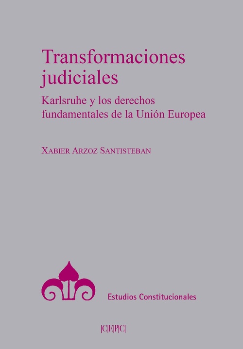 TRANSFORMACIONES JUDICIALES. KARLSRUHE Y LOS DERECHOS FUNDAMENTALES DE LA UNIÓN EUROPEA