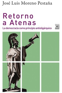 RETORNO A ATENAS. LA DEMOCRACIA COMO PRINCIPIO ANTIOLIGÁRQUICO