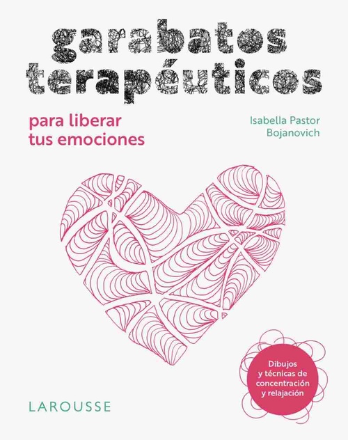 GARABATOS TERAPÉUTICOS PARA LIBERAR TUS EMOCIONES. DIBUJOS Y TÉCNICAS DE CONCENTRACIÓN Y RELAJACIÓN