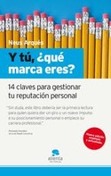 Y TU, ¿QUE MARCA ERES? 14 CLAVES PARA GESTIONAR TU REPUTACION PERSONAL