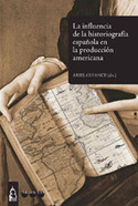 LA INFLUENCIA DE LA HISTORIOGRAFIA ESPAÑOLA EN LA PRODUCCIÓN AMERICANA