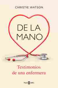 DE LA MANO. TESTIMONIOS DE UNA ENFERMERA