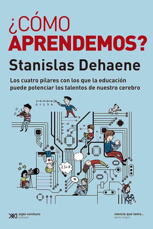 ¿CÓMO APRENDEMOS? LOS CUATRO PILARES CON LOS QUE LA EDUCACIÓN PUEDE POTENCIAR LOS TALENTOS DE NUESTR