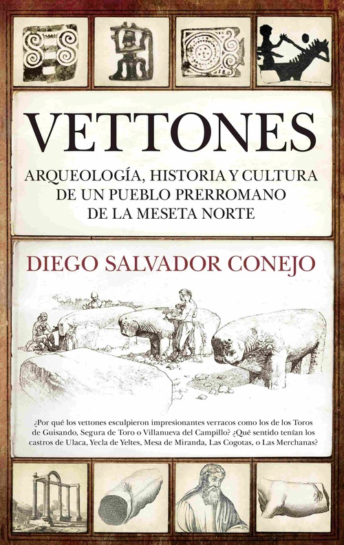 VETTONES. ARQUEOLOGÍA, HISTORIA Y CULTURA DE UN PUEBLO PRERROMANO DE LA MESETA NORTE