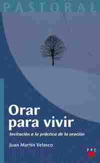 ORAR PARA VIVIR. INVITACION A LA PRACTICA DE LA ORACION INVITACION A L