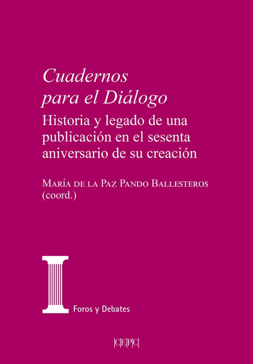 CUADERNOS PARA EL DIÁLOGO. HISTORIA Y LEGADO DE UNA PUBLICACIÓN EN EL SESENTA ANIVERSARIO DE SU CREA