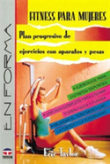 FITNESS MUJERES. PLAN PROGRESIVO DE EJERCICIOS CON APARATOS Y PESAS