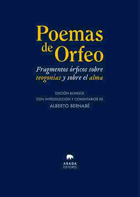 POEMAS DE ORFEO. FRAGMENTOS ÓRFICOS SOBRE TEOGONÍAS Y SOBRE EL ALMA (EDICIÓN BILINGÜE)