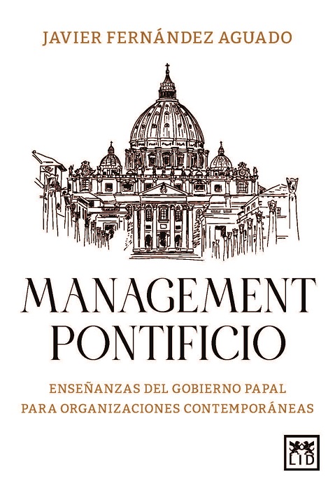 MANAGEMENT PONTIFICIO. ENSEÑANZAS DEL GOBIERNO PAPAL PARA ORGANIZACIONES CONTEM`PRÁNEAS