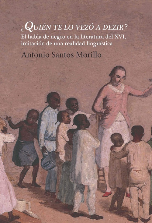 ¿QUIÉN TE LO VEZÓ A DEZIR?.EL HABLA DE NEGRO EN LITERATURA DEL XVI, IMITACIÓN REALIDAD LINGÜISTICA