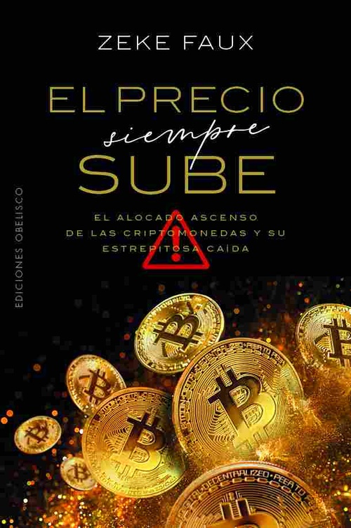 EL PRECIO SIEMPRE SUBE. EL ALOCADO ASCENSO DE LAS CRIPTOMONEDAS Y SU ESTREPITOSA CAÍDA