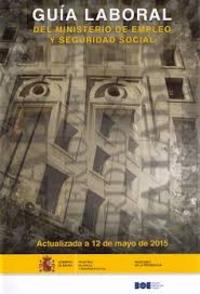 2015. GUÍA LABORAL DEL MINISTERIO DE EMPLEO Y SEGURIDAD SOCIAL