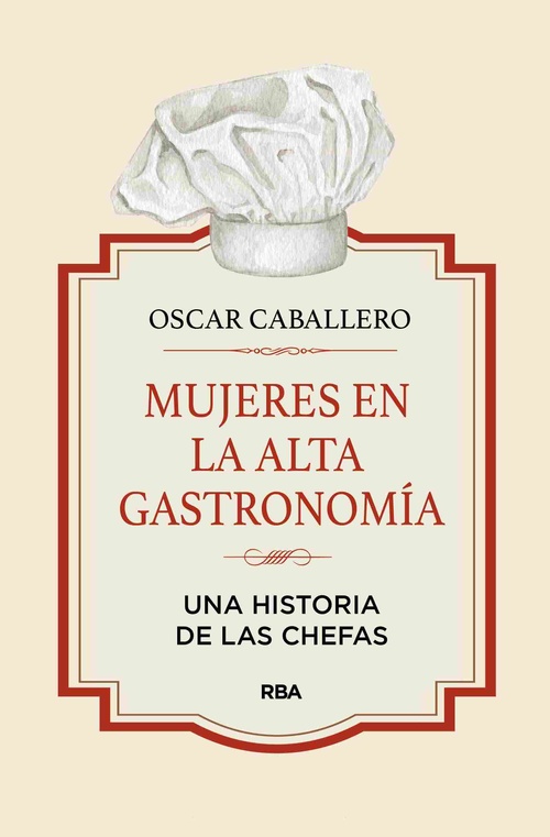MUJERES EN LA ALTA GASTRONOMIA. UNA HISTORIA DE LAS CHEFAS