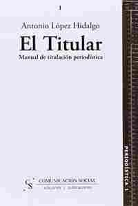 EL TITULAR . MANUAL DE TITULACION PERIODÍSTICA