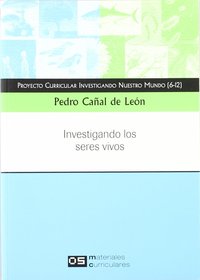 INVESTIGANDO LOS SERES VIVOS: PROYECTO CURRICULAR INVESTIGANDO NUESTRO MUNDO 6-12