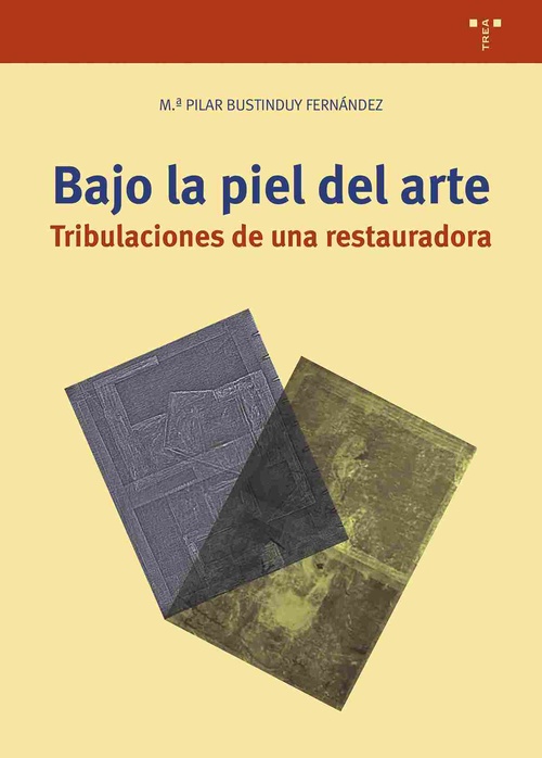 BAJO LA PIEL DEL ARTE. TRIBULACIONES DE UNA RESTAURADORA