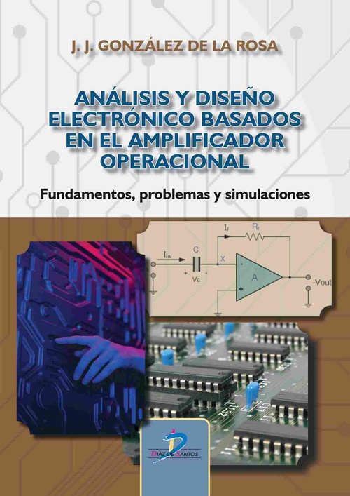 ANÁLISIS Y DISEÑO ELECTRÓNICO BASADOS EN EL AMPLIFICADOR OPERACIONAL. FUNDAMENTOS, PROBLEMAS Y SIMUL