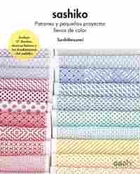 SASHIKO. PATRONES Y PEQUEÑOS PROYECTOS LLENOS DE COLOR