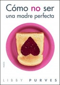 CÓMO NO SER UNA MADRE PERFECTA