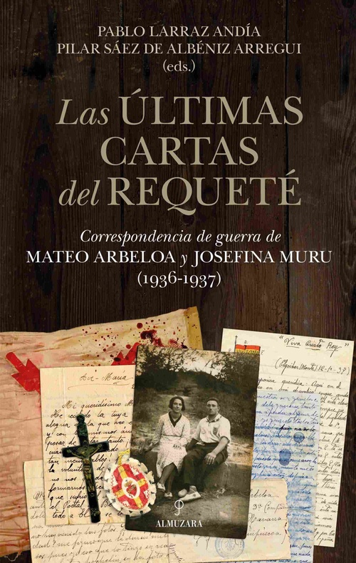 LAS ÚLTIMAS CARTAS DEL REQUETÉ. CORRESPONDENCIA DE GUERRA DE MATEO ARBELOA Y JOSEFINA MURU (1936-193
