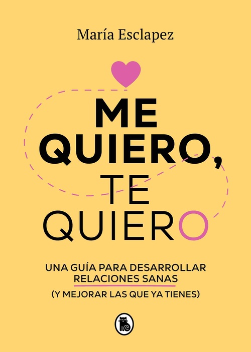 ME QUIERO, TE QUIERO. UNA GUIA PARA DESARROLLAR RELACIONES SANAS