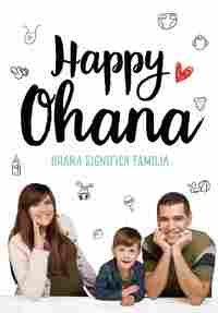 HAPPY OHANA. OHANA SIGNIFICA FAMILIA