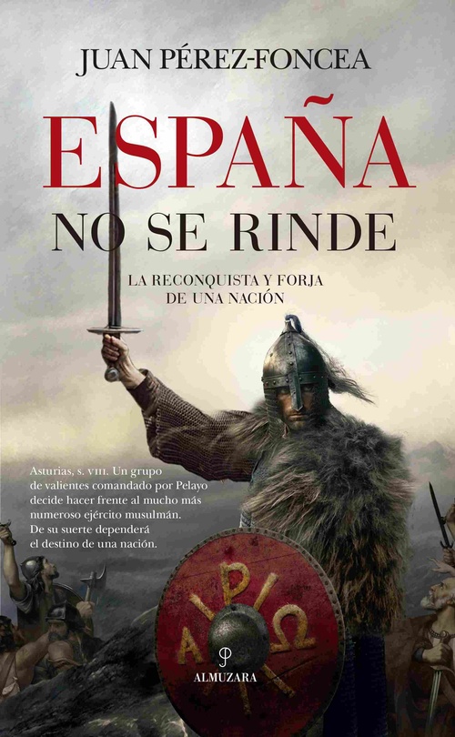 ESPAÑA NO SE RINDE. LA RECONQUISTA Y FORJA DE UNA NACION