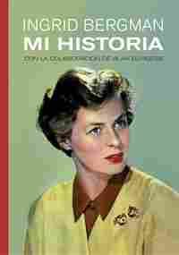 INGRID BERGMAN. MI HISTORIA